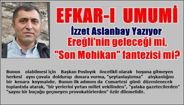 Ereğli´nin geleceği mi, ´Son Mohikan´ fantezisi mi?