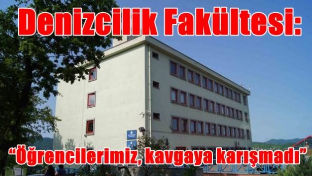 Denizcilik Fakültesi: ´Öğrencilerimiz, kavgaya karışmadı´