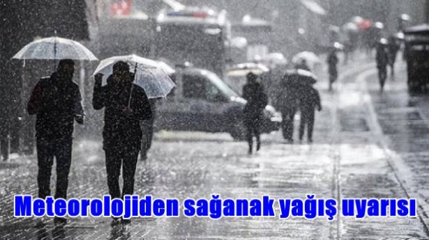 Meteorolojiden sağanak yağış uyarısı