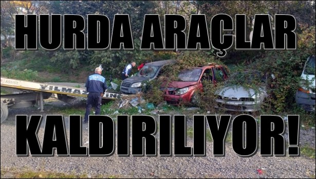 Hurda araçlar kaldırılıyor