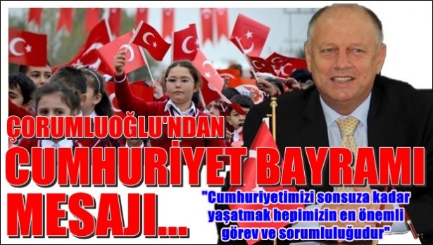 Çorumluoğlu´ndan ´Cumhuriyet Bayramı´ mesajı