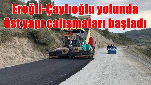 Ereğli-Çaylıoğlu yolunda üst yapı çalışmaları başladı