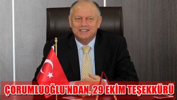 ÇORUMLUOĞLU´NDAN, 29 EKİM TEŞEKKÜRÜ